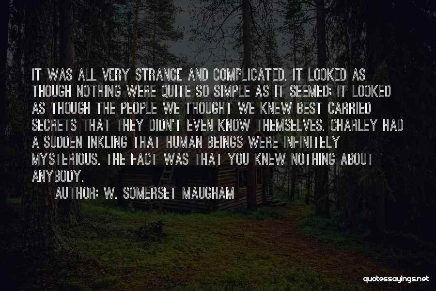 W. Somerset Maugham Quotes: It Was All Very Strange And Complicated. It Looked As Though Nothing Were Quite So Simple As It Seemed; It