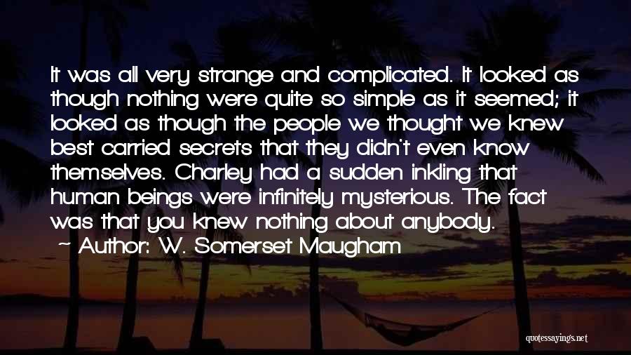 W. Somerset Maugham Quotes: It Was All Very Strange And Complicated. It Looked As Though Nothing Were Quite So Simple As It Seemed; It
