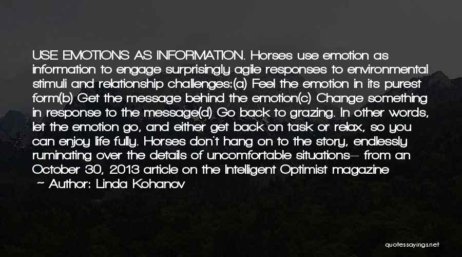 Linda Kohanov Quotes: Use Emotions As Information. Horses Use Emotion As Information To Engage Surprisingly Agile Responses To Environmental Stimuli And Relationship Challenges:(a)