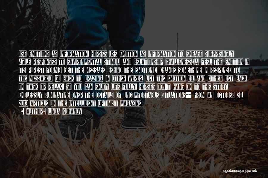 Linda Kohanov Quotes: Use Emotions As Information. Horses Use Emotion As Information To Engage Surprisingly Agile Responses To Environmental Stimuli And Relationship Challenges:(a)