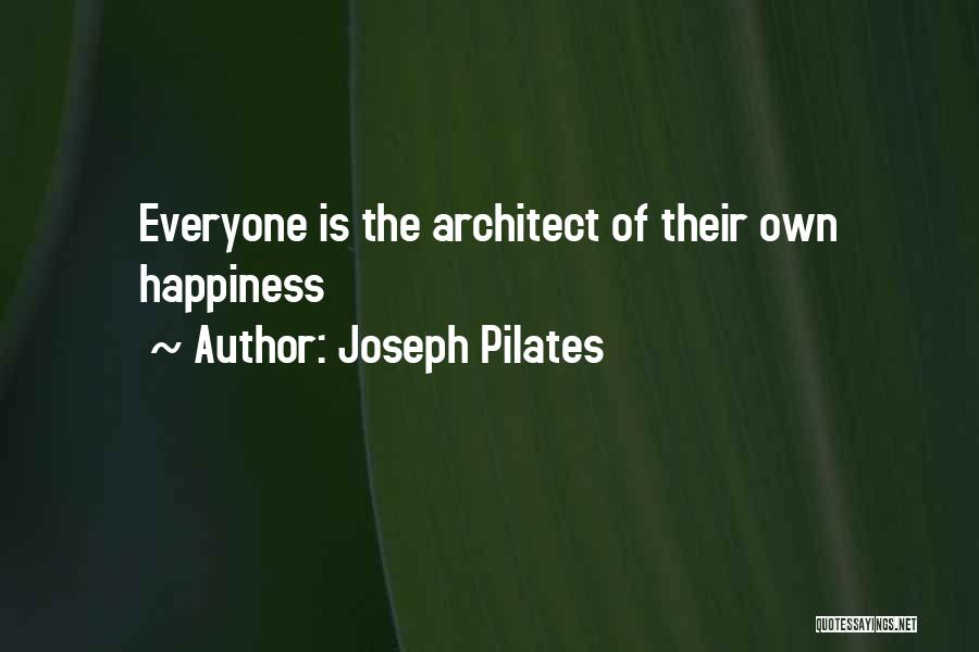 Joseph Pilates Quotes: Everyone Is The Architect Of Their Own Happiness