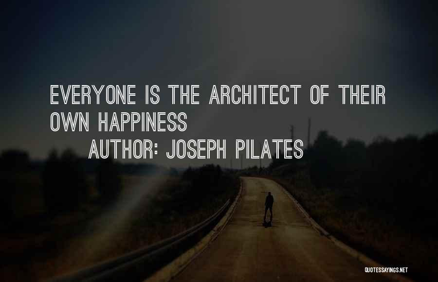 Joseph Pilates Quotes: Everyone Is The Architect Of Their Own Happiness