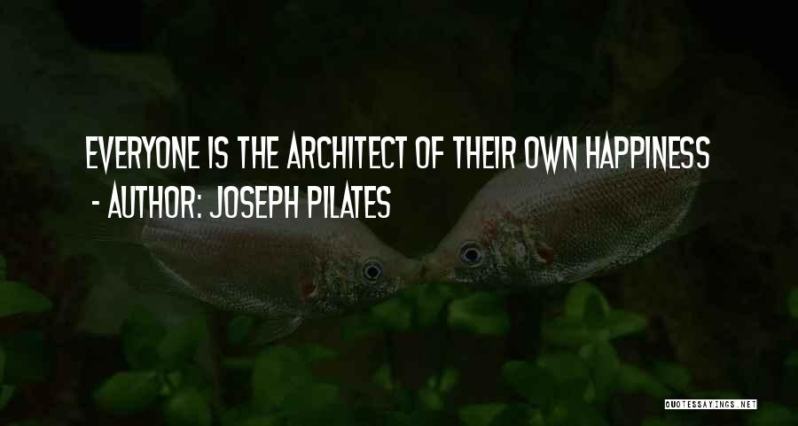 Joseph Pilates Quotes: Everyone Is The Architect Of Their Own Happiness