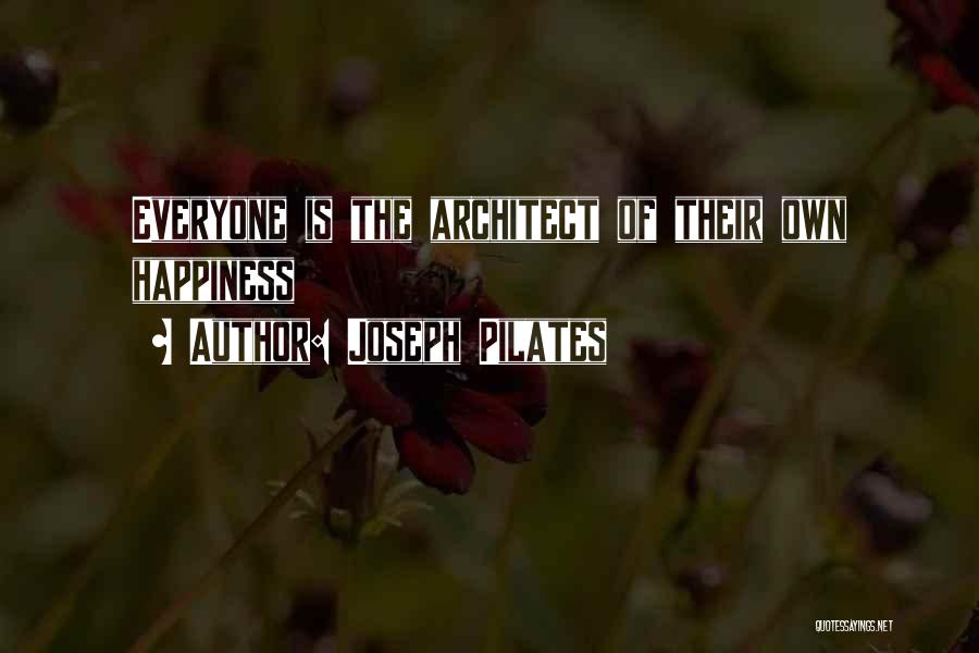 Joseph Pilates Quotes: Everyone Is The Architect Of Their Own Happiness