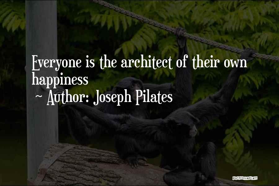 Joseph Pilates Quotes: Everyone Is The Architect Of Their Own Happiness