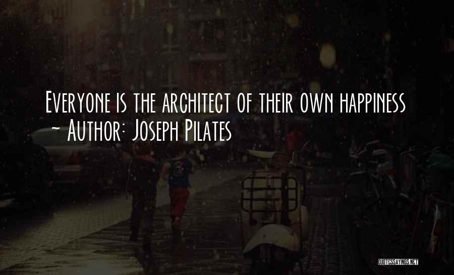 Joseph Pilates Quotes: Everyone Is The Architect Of Their Own Happiness