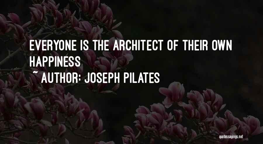 Joseph Pilates Quotes: Everyone Is The Architect Of Their Own Happiness