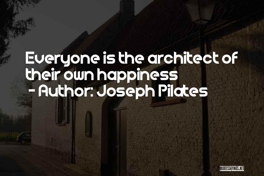 Joseph Pilates Quotes: Everyone Is The Architect Of Their Own Happiness