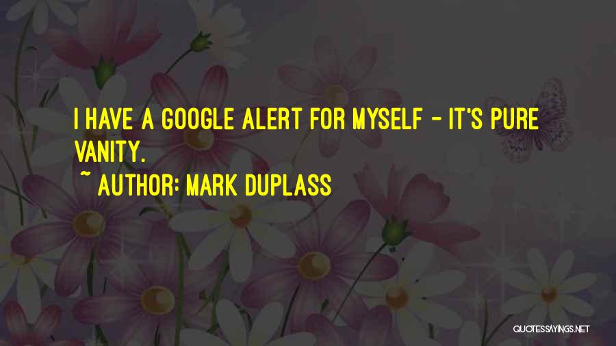 Mark Duplass Quotes: I Have A Google Alert For Myself - It's Pure Vanity.