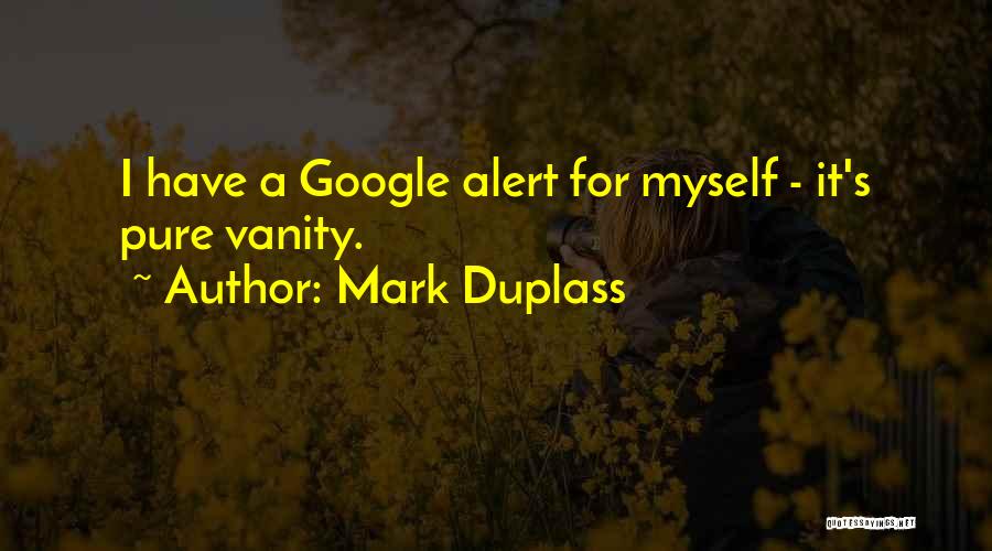 Mark Duplass Quotes: I Have A Google Alert For Myself - It's Pure Vanity.