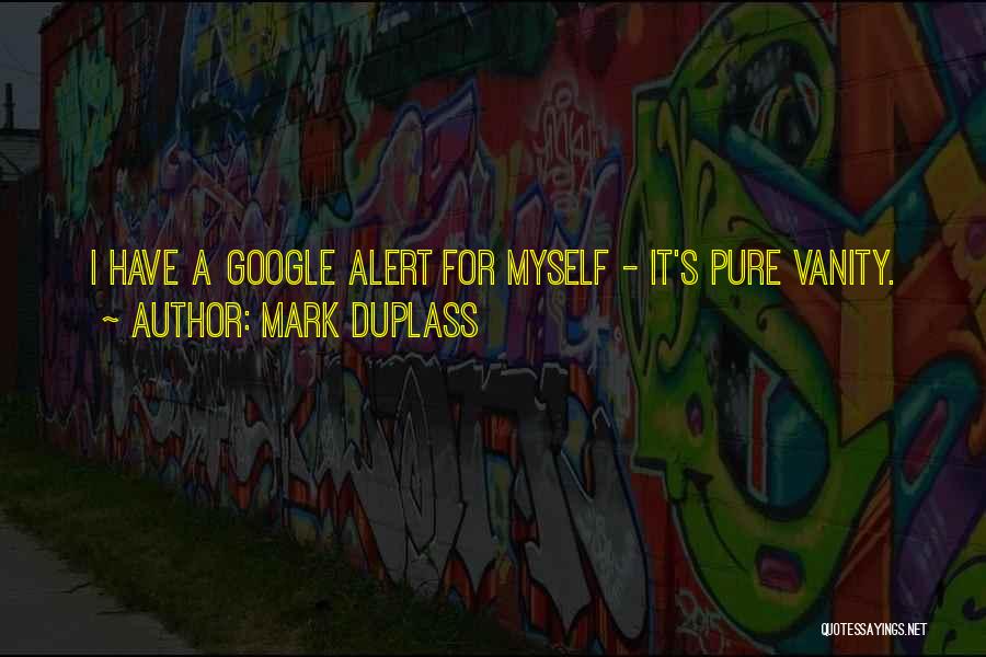Mark Duplass Quotes: I Have A Google Alert For Myself - It's Pure Vanity.