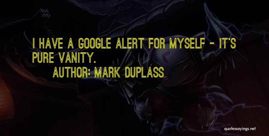 Mark Duplass Quotes: I Have A Google Alert For Myself - It's Pure Vanity.