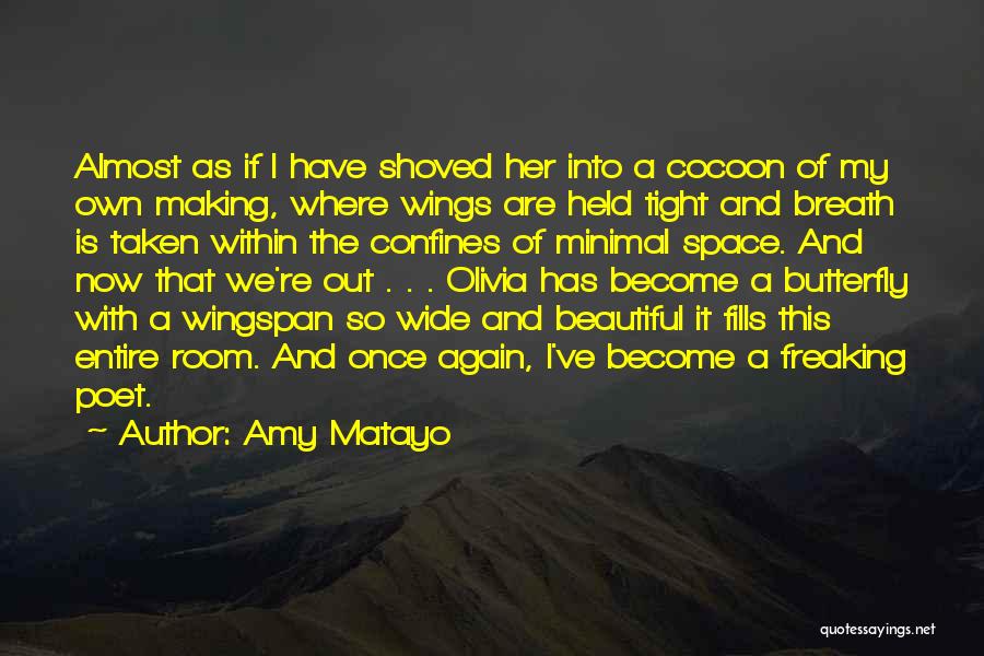 Amy Matayo Quotes: Almost As If I Have Shoved Her Into A Cocoon Of My Own Making, Where Wings Are Held Tight And