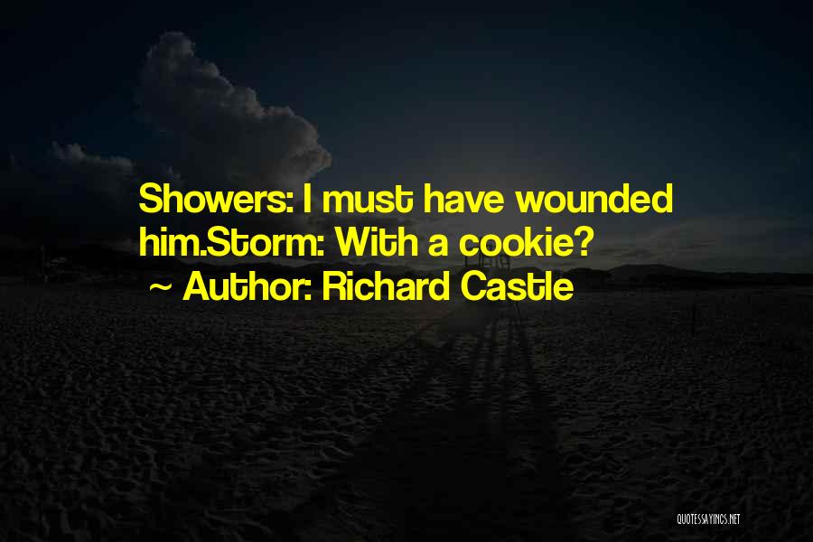 Richard Castle Quotes: Showers: I Must Have Wounded Him.storm: With A Cookie?