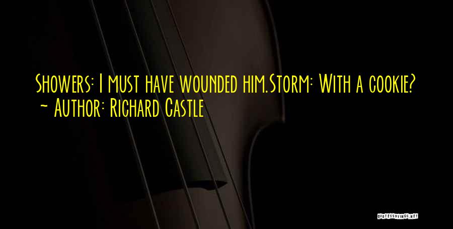 Richard Castle Quotes: Showers: I Must Have Wounded Him.storm: With A Cookie?