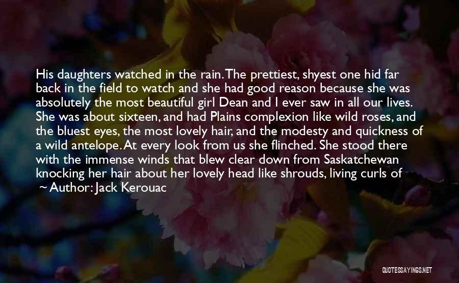 Jack Kerouac Quotes: His Daughters Watched In The Rain. The Prettiest, Shyest One Hid Far Back In The Field To Watch And She