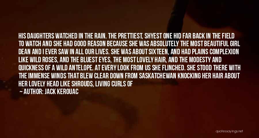 Jack Kerouac Quotes: His Daughters Watched In The Rain. The Prettiest, Shyest One Hid Far Back In The Field To Watch And She