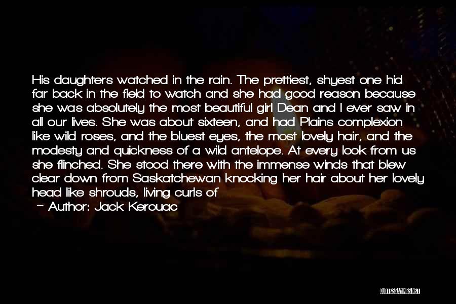 Jack Kerouac Quotes: His Daughters Watched In The Rain. The Prettiest, Shyest One Hid Far Back In The Field To Watch And She