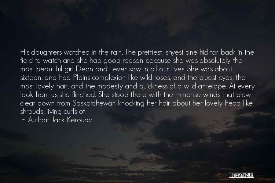 Jack Kerouac Quotes: His Daughters Watched In The Rain. The Prettiest, Shyest One Hid Far Back In The Field To Watch And She