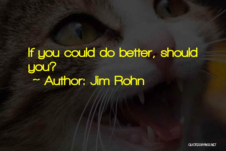 Jim Rohn Quotes: If You Could Do Better, Should You?