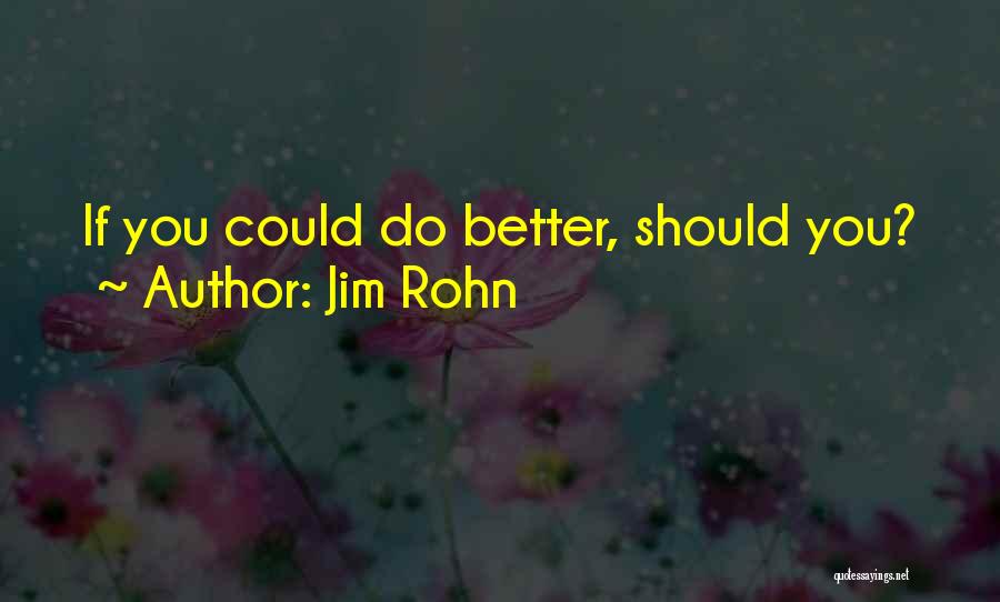 Jim Rohn Quotes: If You Could Do Better, Should You?