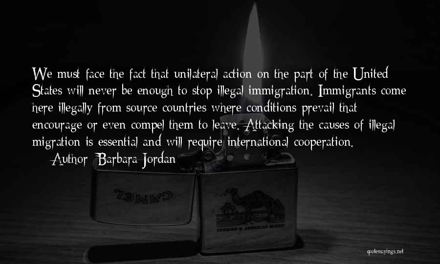 Barbara Jordan Quotes: We Must Face The Fact That Unilateral Action On The Part Of The United States Will Never Be Enough To