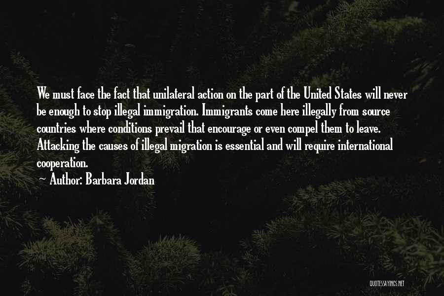 Barbara Jordan Quotes: We Must Face The Fact That Unilateral Action On The Part Of The United States Will Never Be Enough To