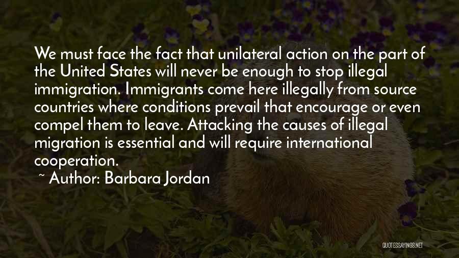 Barbara Jordan Quotes: We Must Face The Fact That Unilateral Action On The Part Of The United States Will Never Be Enough To