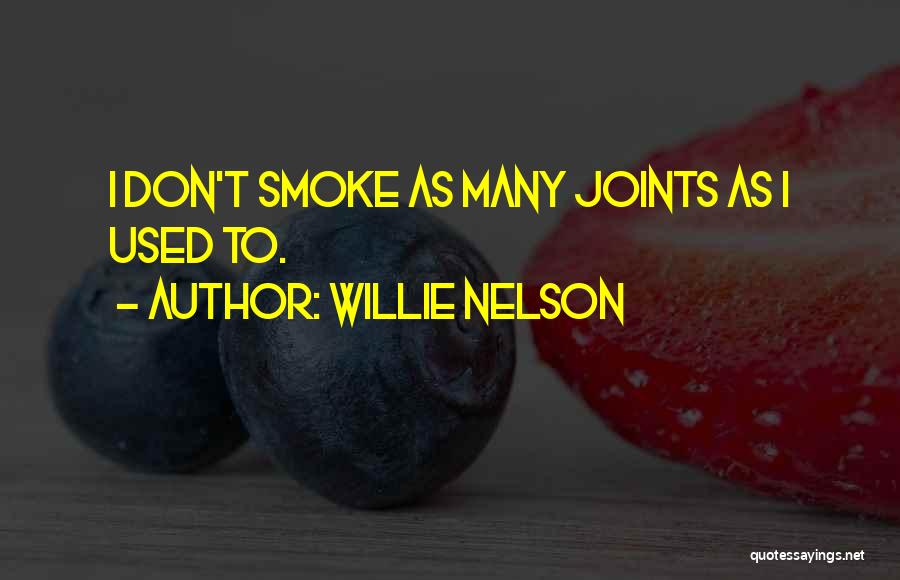 Willie Nelson Quotes: I Don't Smoke As Many Joints As I Used To.