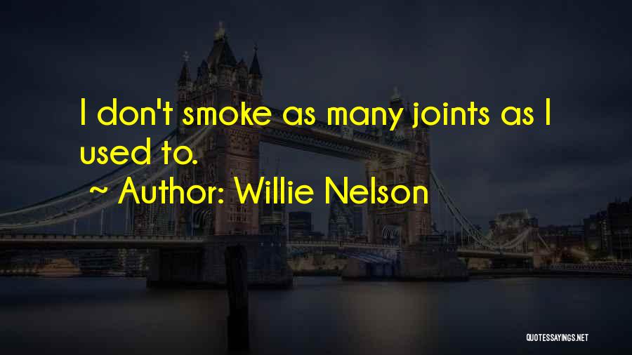 Willie Nelson Quotes: I Don't Smoke As Many Joints As I Used To.