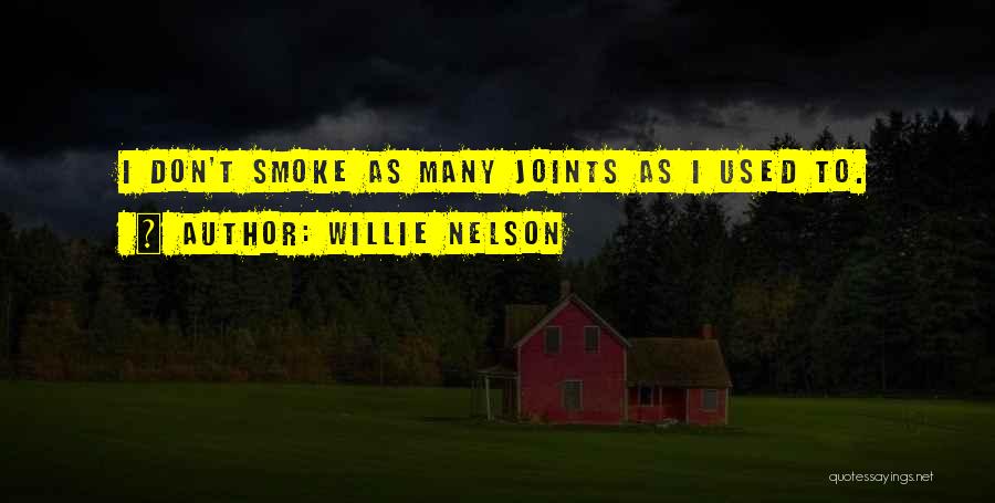 Willie Nelson Quotes: I Don't Smoke As Many Joints As I Used To.