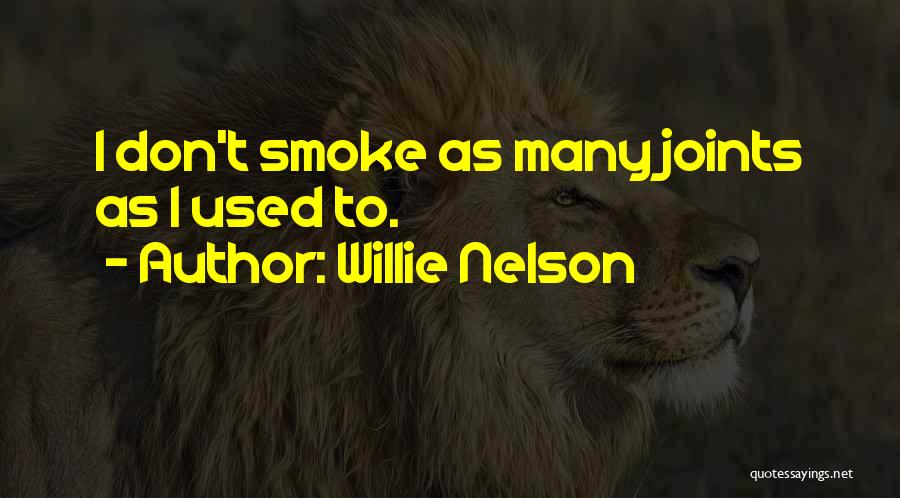 Willie Nelson Quotes: I Don't Smoke As Many Joints As I Used To.