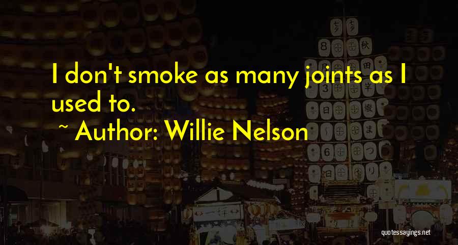 Willie Nelson Quotes: I Don't Smoke As Many Joints As I Used To.