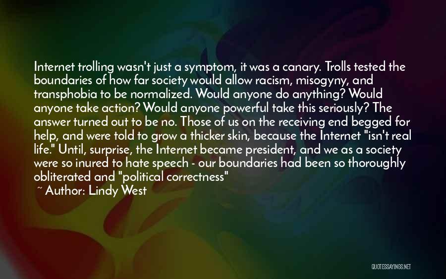 Lindy West Quotes: Internet Trolling Wasn't Just A Symptom, It Was A Canary. Trolls Tested The Boundaries Of How Far Society Would Allow