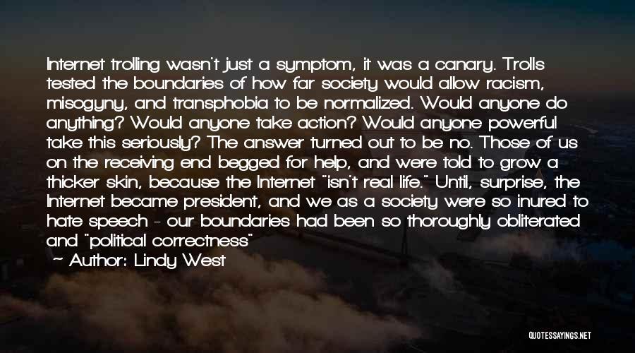 Lindy West Quotes: Internet Trolling Wasn't Just A Symptom, It Was A Canary. Trolls Tested The Boundaries Of How Far Society Would Allow