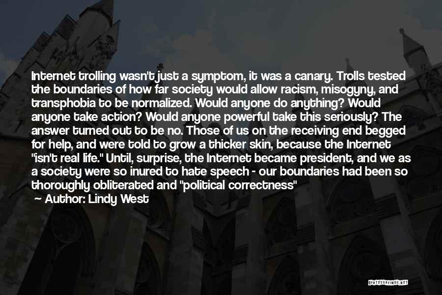Lindy West Quotes: Internet Trolling Wasn't Just A Symptom, It Was A Canary. Trolls Tested The Boundaries Of How Far Society Would Allow