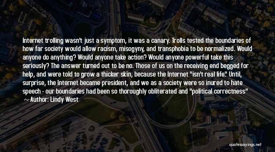 Lindy West Quotes: Internet Trolling Wasn't Just A Symptom, It Was A Canary. Trolls Tested The Boundaries Of How Far Society Would Allow