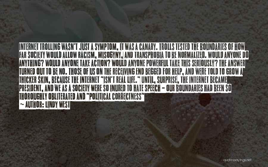Lindy West Quotes: Internet Trolling Wasn't Just A Symptom, It Was A Canary. Trolls Tested The Boundaries Of How Far Society Would Allow