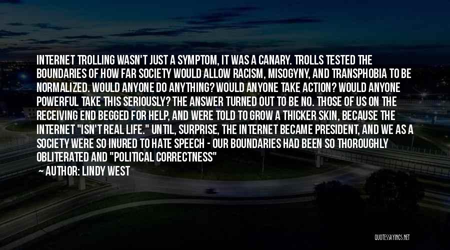 Lindy West Quotes: Internet Trolling Wasn't Just A Symptom, It Was A Canary. Trolls Tested The Boundaries Of How Far Society Would Allow