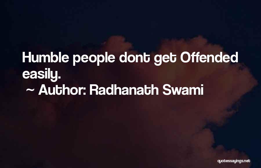 Radhanath Swami Quotes: Humble People Dont Get Offended Easily.