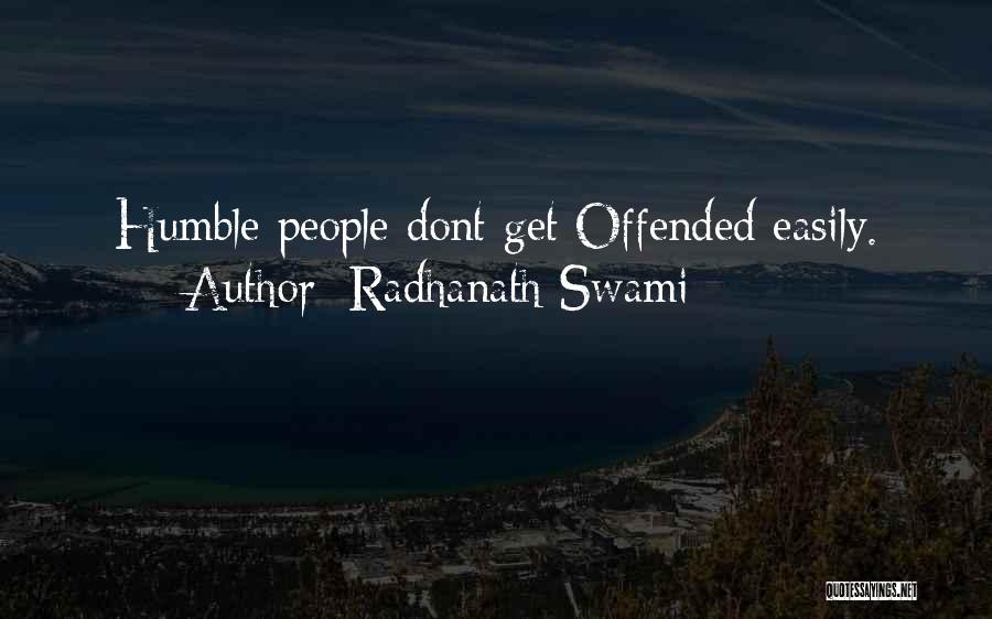 Radhanath Swami Quotes: Humble People Dont Get Offended Easily.