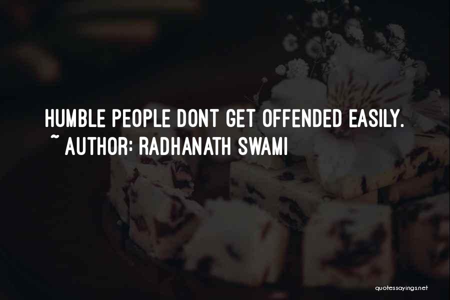 Radhanath Swami Quotes: Humble People Dont Get Offended Easily.