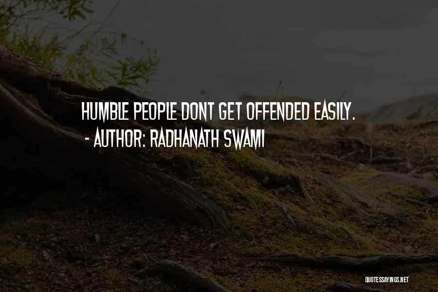 Radhanath Swami Quotes: Humble People Dont Get Offended Easily.