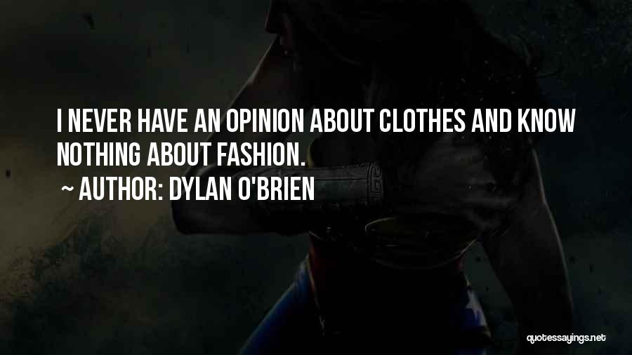 Dylan O'Brien Quotes: I Never Have An Opinion About Clothes And Know Nothing About Fashion.