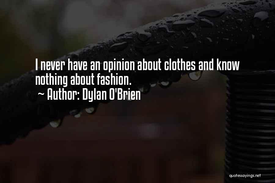 Dylan O'Brien Quotes: I Never Have An Opinion About Clothes And Know Nothing About Fashion.