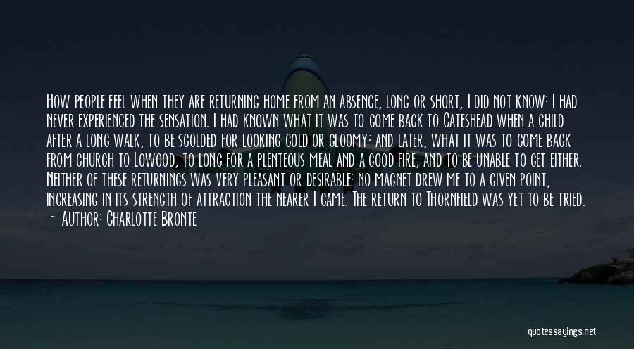 Charlotte Bronte Quotes: How People Feel When They Are Returning Home From An Absence, Long Or Short, I Did Not Know: I Had