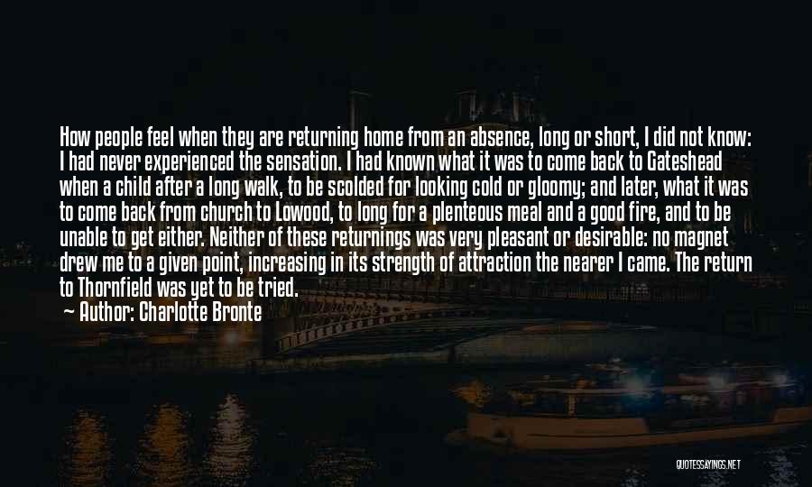 Charlotte Bronte Quotes: How People Feel When They Are Returning Home From An Absence, Long Or Short, I Did Not Know: I Had