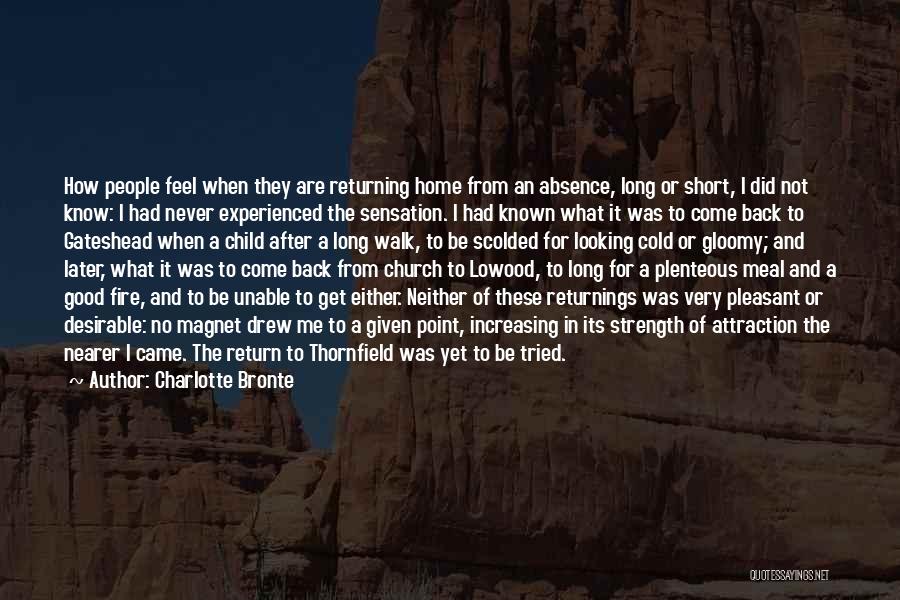 Charlotte Bronte Quotes: How People Feel When They Are Returning Home From An Absence, Long Or Short, I Did Not Know: I Had