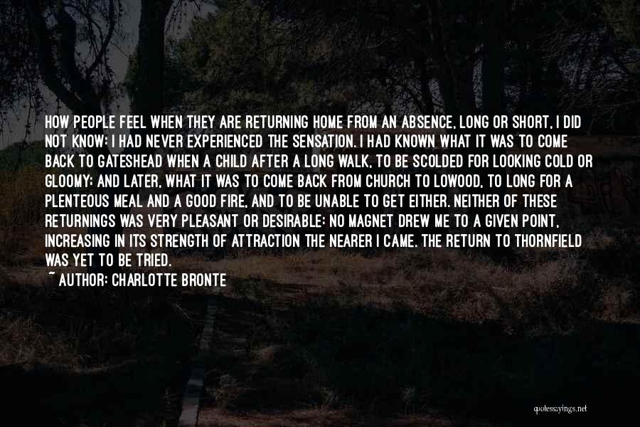 Charlotte Bronte Quotes: How People Feel When They Are Returning Home From An Absence, Long Or Short, I Did Not Know: I Had