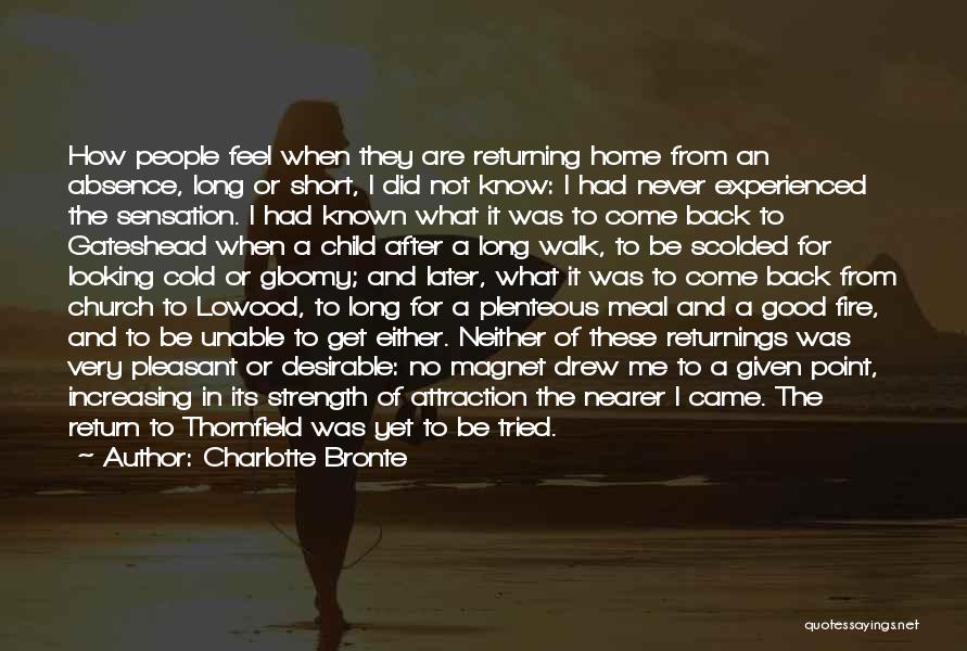 Charlotte Bronte Quotes: How People Feel When They Are Returning Home From An Absence, Long Or Short, I Did Not Know: I Had